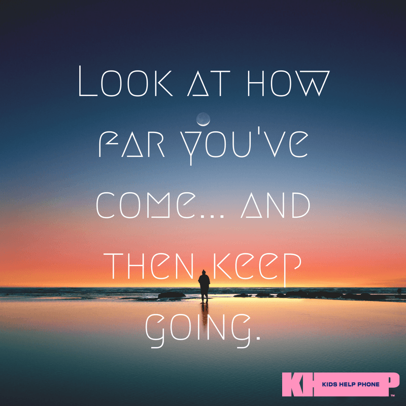 Look at how far you've come and then keep going